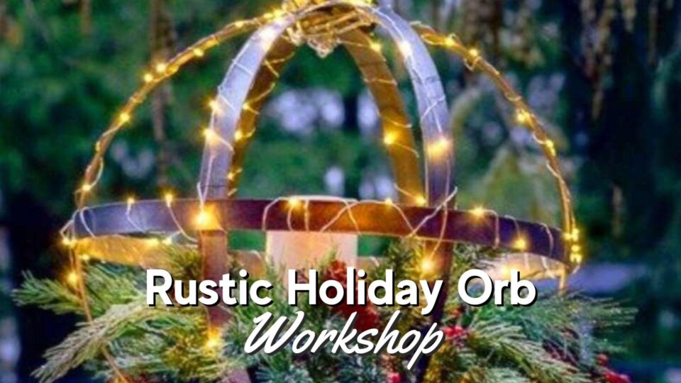 Rustic Holiday Orb Workshop at Thomas Greenhouse & Gardens
